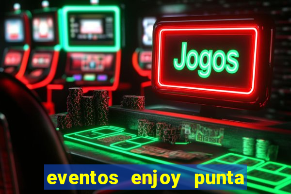 eventos enjoy punta del este